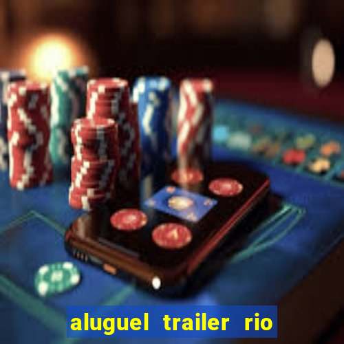 aluguel trailer rio grande do sul